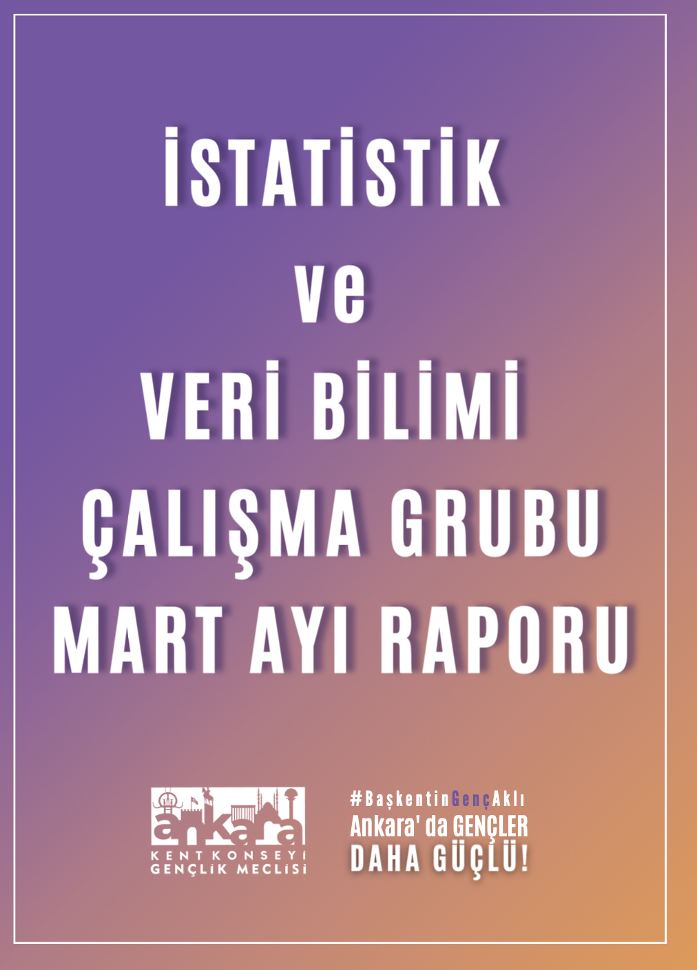 İstatistik ve Veri Bilimi Çalışma Grubu Mart Ayı Raporu Yayınlandı