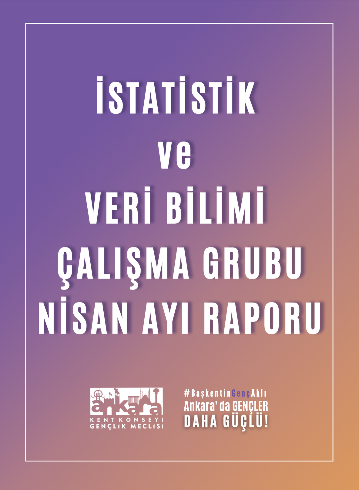İstatistik ve Veri Bilimi Çalışma Grubu Nisan Ayı Raporu Yayınlandı